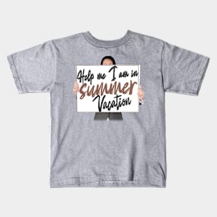 Help me I am in summer vacation Kids T-Shirt